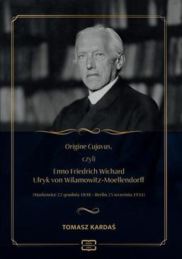 ebook Origine Cujavus, czyli Enno Friedrich Wichard Ulryk von Wilamowitz-Moellendorff (Markowice 22 grudnia 1848 – Berlin 25 września 193