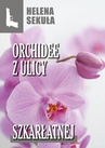 ebook Orchidee z ulicy szkarłatnej - Helena Sekuła