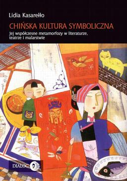 ebook Chińska kultura symboliczna. Jej współczesne metamorfozy w literaturze, teatrze i malarstwie