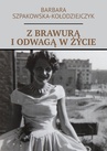 ebook Z brawurą i odwagą w życie - Barbara Szpakowska-Kołodziejczyk