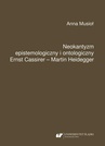 ebook Neokantyzm epistemologiczny i ontologiczny. Ernst Cassirer – Martin Heidegger - Anna Musioł