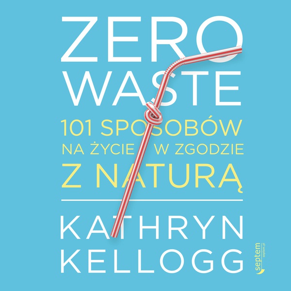 Okładka:Zero waste. 101 sposobów na życie w zgodzie z naturą 