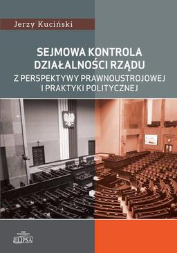 ebook Sejmowa kontrola działalności rządu z perspektywy prawnoustrojowej i praktyki politycznej