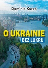 ebook O Ukrainie bez lukru - Dominik Kurek