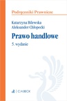 ebook Prawo handlowe. Wydanie 5 - Aleksander Chłopecki,Katarzyna Bilewska prof. UW