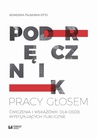ebook Podręcznik pracy głosem. Ćwiczenia i wskazówki dla osób występujących publicznie - Agnieszka Płusajska-Otto