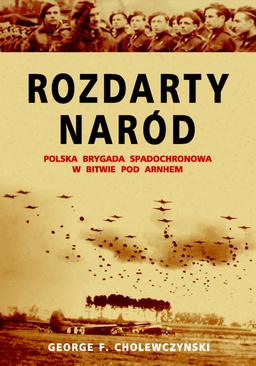 ebook Rozdarty Naród. Polska brygada spadochronowa w bitwie pod Arnhem