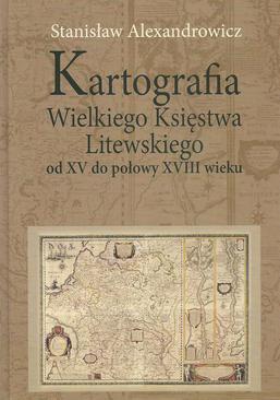 ebook Kartografia Wielkiego Księstwa Litewskiego od XV do połowy XVIII wieku