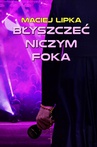 ebook Błyszczeć niczym foka - Maciej Lipka