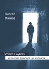 ebook Śmierć z wyboru. Zrozumieć eutanazję i jej wyzwania - Francois Damas