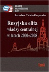 ebook Rosyjska elita władzy centralnej w latach 2000-2008 - Jarosław Ćwiek-Karpowicz