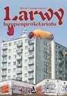 ebook Larwy lumpenproletariatu - Anna Filipiak-Hasior