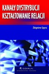 ebook Kanały dystrybucji – kształtowanie relacji (wyd. II) - Zbigniew Spyra
