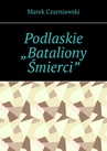 ebook Podlaskie „Bataliony Śmierci” - Marek Czarniawski