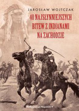 ebook 40 najsłynniejszych bitew z Indianami na Zachodzie