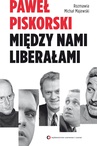 ebook Między nami liberałami - Paweł Piskorski