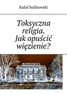 ebook Toksyczna religia - Rafał Sulikowski