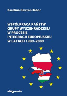 ebook Współpraca państw Grupy Wyszehradzkiej w procesie integracji europejskiej w latach 1989–2009
