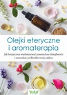 ebook Olejki eteryczne i aromaterapia. Jak bezpiecznie wyeliminować powszechne dolegliwości i naturalnie podkreślić swoje piękno - Opracowanie zbiorowe