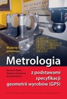 ebook Metrologia z podstawami specyfikacji geometrii wyrobów (GPS) - Sławomir Białas,Zbigniew Humienny,Krzysztof Kiszka