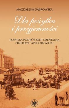 ebook Dla pożytku i przyjemności. Rosyjska podróż sentymentalna przełomu XVIII i XIX wieku