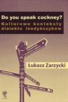 ebook Do you speak cockney? Kulturowe konteksty dialektu londyńczyków - Łukasz Zarzycki