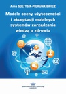 ebook Modele oceny użyteczności i akceptacji mobilnych systemów zarządzania wiedzą o zdrowiu - Anna Sołtysik-Piorunkiewicz