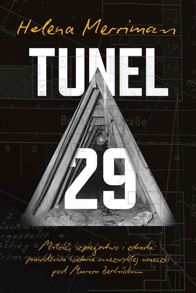 Okładka:Tunel 29. Miłość, szpiegostwo i zdrada: prawdziwa historia niezwykłej ucieczki pod Murem Berlińskim 