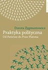ebook Praktyka polityczna. Od Państwa do Praw Platona - Dorota Zygmuntowicz