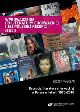 ebook Wprowadzenie do literatury chorwackiej i jej polskiej recepcji. Cz. 2: Recepcja literatury chorwackiej w Polsce w latach 1970–2010