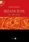 ebook Bizancjum ok. 500-1024 - Jonathan Shepard (red.),Jonathan Shepard