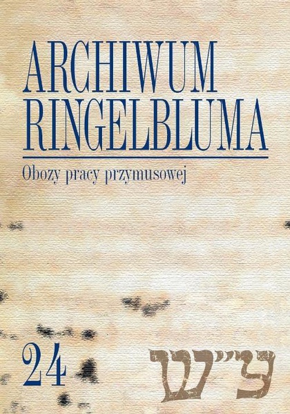 Okładka:Archiwum Ringelbluma. Konspiracyjne Archiwum Getta Warszawy. Tom 24, Obozy pracy przymusowej 