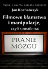 ebook Filmowe kłamstwa i manipulacje, czyli sposób na pranie mózgu - Jan Kochańczyk