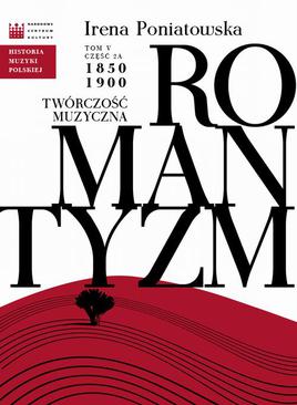 ebook Historia Muzyki Polskiej. Tom V, cz. 2a: Romantyzm. Twórczość muzyczna 1850 - 1900