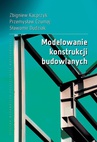 ebook Modelowanie konstrukcji budowlanych - Zbigniew Kacprzyk,Przemysław Czumaj,Sławomir Dudziak