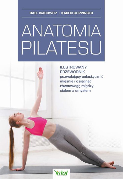 Okładka:Anatomia pilatesu. Ilustrowany przewodnik pozwalający uelastycznić mięśnie i osiągnąć równowagę między ciałem a umysłem 