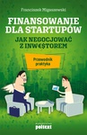 ebook Finansowanie dla startupów. Jak negocjować z inwestorem - przewodnik praktyka - Franciszek Migaszewski