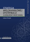 ebook Strategia wielokanałowej dystrybucji a konkurencyjność banku - Łukasz Dwojak