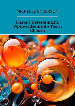 ebook Chaos i Determinizm: Wprowadzenie do Teorii Chaosu