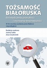 ebook Tożsamość białoruska: doświadczenia przeszłości i wyzwania teraźniejszości - 
