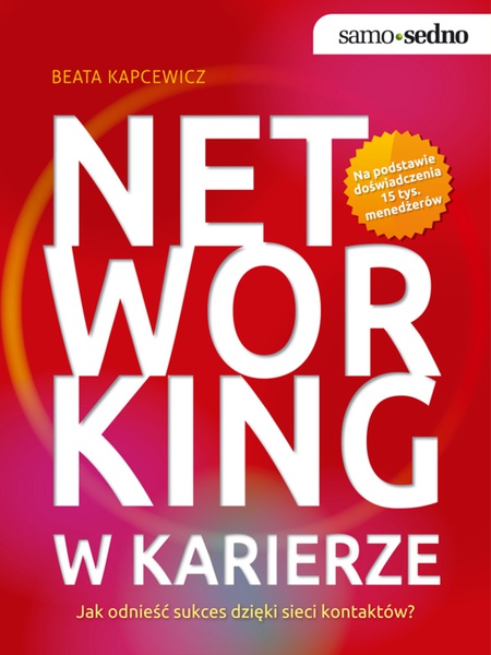 Okładka:Samo Sedno - Networking w karierze. Jak odnieść sukces dzięki sieci kontaktów? 