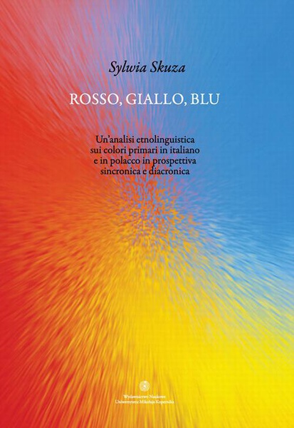 Okładka:Rosso, giallo, blu. Un&#39;analisi etnolinguistica sui colori primari in italiano e in polacco in prospettiva sincronica e diacronica 