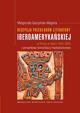 ebook Recepcja przekładów literatury iberoamerykańskiej w Polsce w latach 1945-2005 z perspektywy komunikacji międzykulturowej