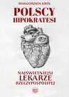 ebook Polscy Hipokratesi. Najświetniejsi lekarze Rzeczypospolitej - Małgorzata Król