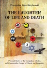 ebook The Laughter of Life and Death Personal Stories of the Occupation, Ghettos and Concentration Camps to Educate and Remember - Przemysław Paweł Grzybowski