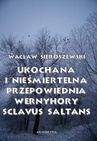 ebook Ukochana i nieśmiertelna. Przepowiednia Wernyhory, Sclavus saltans – wspomnienie z Syberii - Wacław Sieroszewski