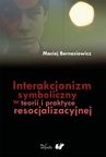 ebook Interakcjonizm symboliczny w teorii i praktyce resocjalizacyjnej - Maciej Bernasiewicz