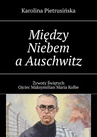 ebook Między Niebem a Auschwitz - Karolina Pietrusińska