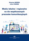 ebook Media lokalne i regionalne na tle współczesnych procesów komunikacyjnych - Zbigniew Widera,Jakub Parnes