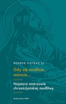 ebook Gdy się modlicie, mówcie... Najstarsi mistrzowie chrześcijańskiej modlitwy - Henryk Pietras